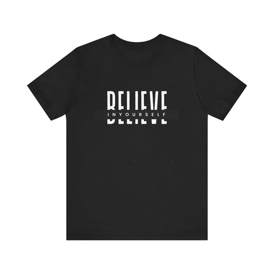 Believe in yourself. Unisex Tee